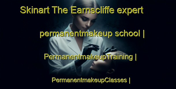 Skinart The Earnscliffe expert permanentmakeup school | PermanentmakeupTraining | PermanentmakeupClasses | SkinartTraining-Canada